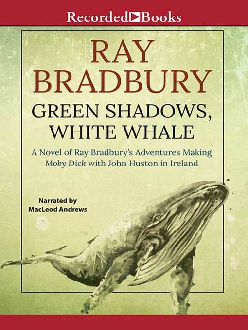 Title details for Green Shadows, White Whale by Ray Bradbury - Available